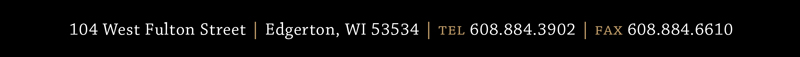 104 West Fulton Street. Edgerton, Wisconsin 53534. Phone 608-884-3902. Fax 608-884-6610.
